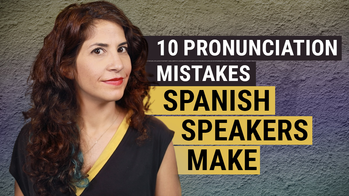 10 Pronunciation Mistakes Spanish Speakers Make Hadar Shemesh The Accent S Way